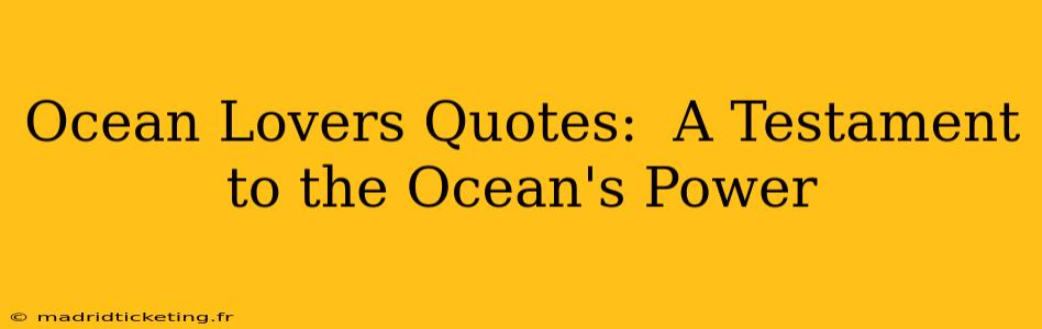 Ocean Lovers Quotes:  A Testament to the Ocean's Power
