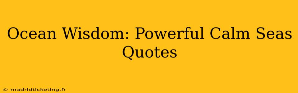 Ocean Wisdom: Powerful Calm Seas Quotes
