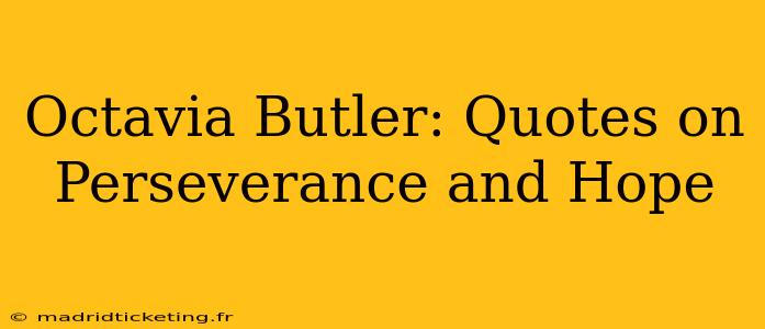 Octavia Butler: Quotes on Perseverance and Hope