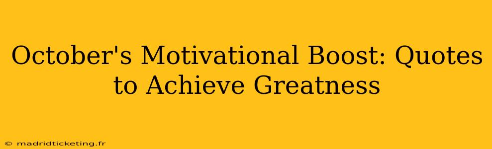 October's Motivational Boost: Quotes to Achieve Greatness