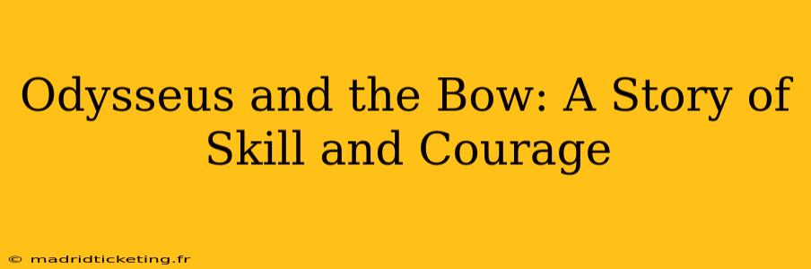 Odysseus and the Bow: A Story of Skill and Courage