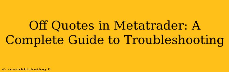 Off Quotes in Metatrader: A Complete Guide to Troubleshooting
