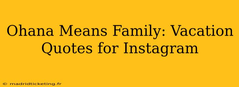 Ohana Means Family: Vacation Quotes for Instagram