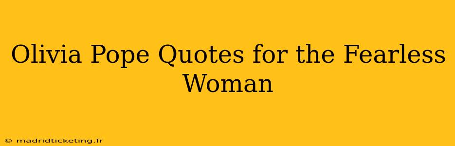 Olivia Pope Quotes for the Fearless Woman