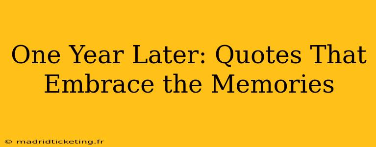 One Year Later: Quotes That Embrace the Memories