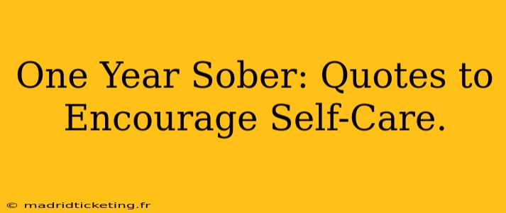 One Year Sober: Quotes to Encourage Self-Care.