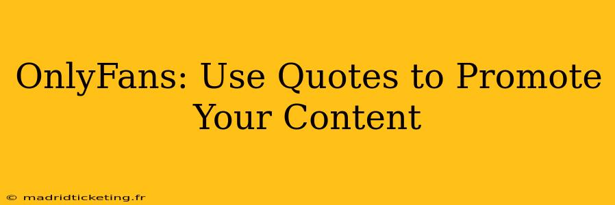 OnlyFans: Use Quotes to Promote Your Content