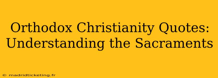 Orthodox Christianity Quotes:  Understanding the Sacraments