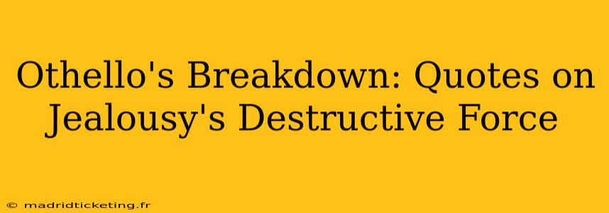 Othello's Breakdown: Quotes on Jealousy's Destructive Force