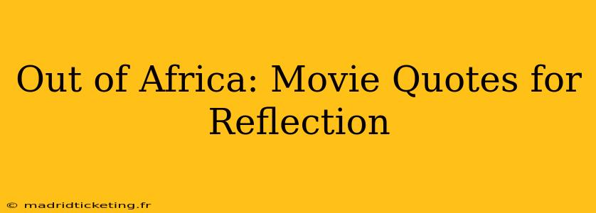 Out of Africa: Movie Quotes for Reflection