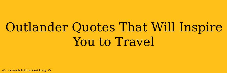 Outlander Quotes That Will Inspire You to Travel