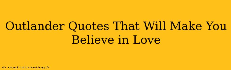 Outlander Quotes That Will Make You Believe in Love