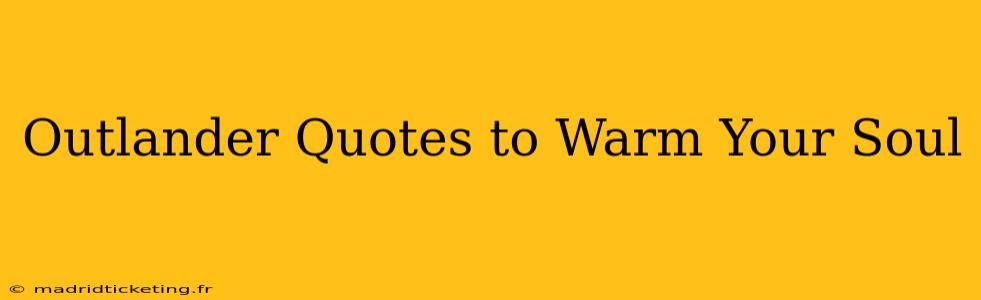 Outlander Quotes to Warm Your Soul