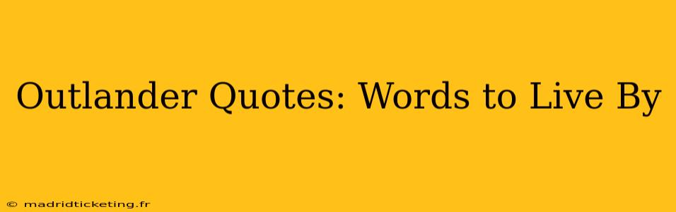 Outlander Quotes: Words to Live By