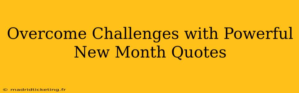 Overcome Challenges with Powerful New Month Quotes