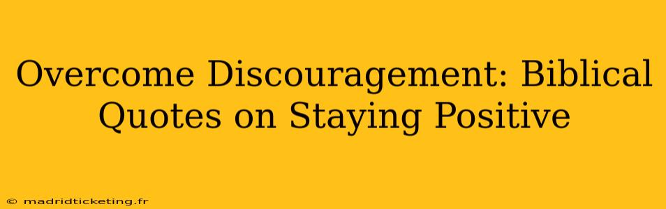 Overcome Discouragement: Biblical Quotes on Staying Positive
