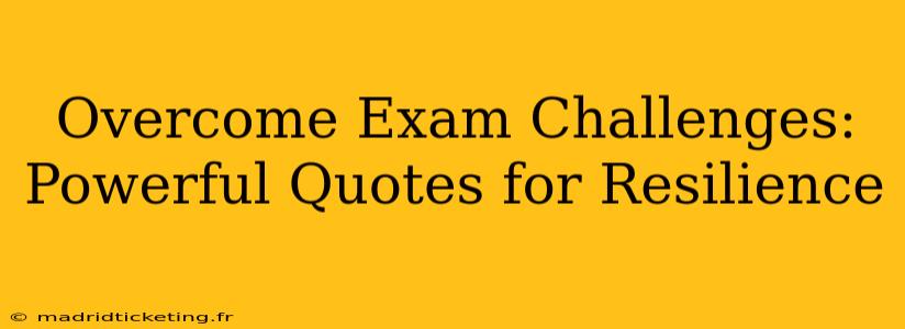 Overcome Exam Challenges: Powerful Quotes for Resilience