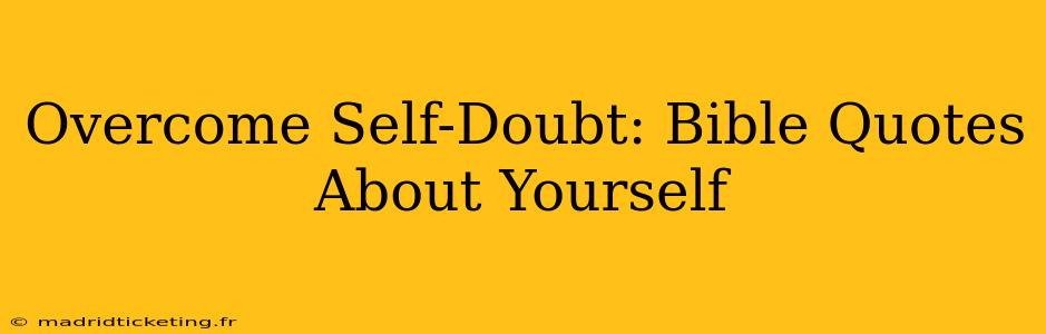 Overcome Self-Doubt: Bible Quotes About Yourself