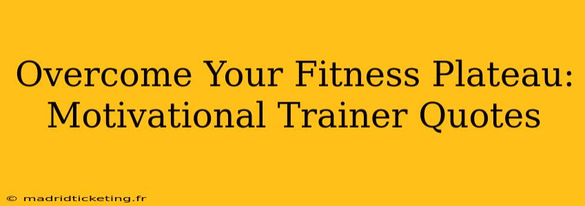 Overcome Your Fitness Plateau: Motivational Trainer Quotes