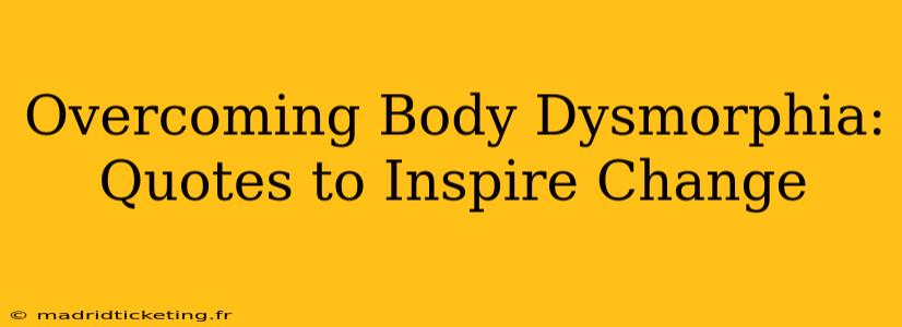 Overcoming Body Dysmorphia: Quotes to Inspire Change