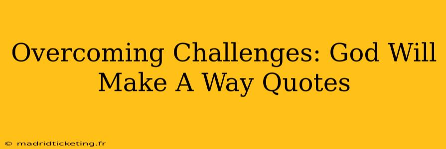 Overcoming Challenges: God Will Make A Way Quotes