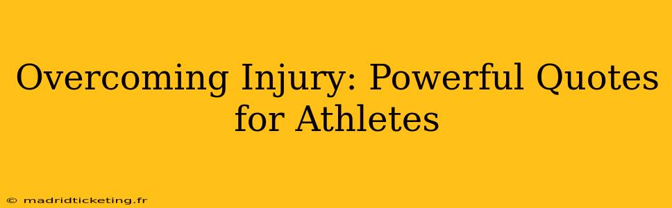 Overcoming Injury: Powerful Quotes for Athletes