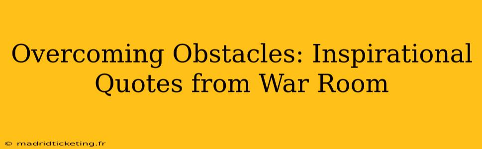 Overcoming Obstacles: Inspirational Quotes from War Room