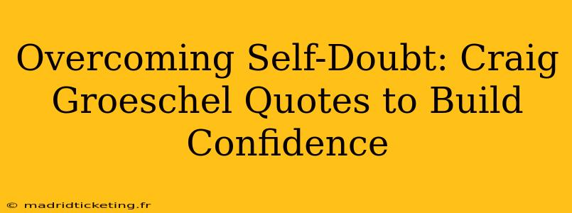 Overcoming Self-Doubt: Craig Groeschel Quotes to Build Confidence