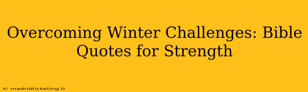Overcoming Winter Challenges: Bible Quotes for Strength