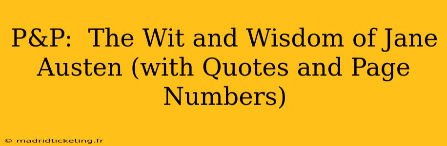 P&P:  The Wit and Wisdom of Jane Austen (with Quotes and Page Numbers)