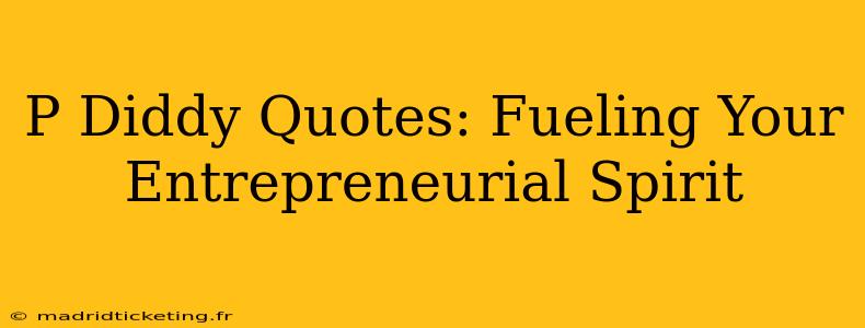 P Diddy Quotes: Fueling Your Entrepreneurial Spirit