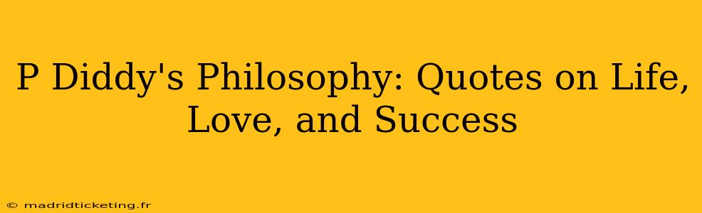 P Diddy's Philosophy: Quotes on Life, Love, and Success