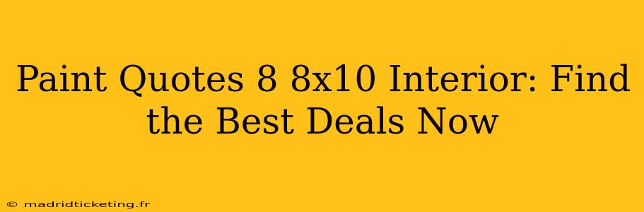 Paint Quotes 8 8x10 Interior: Find the Best Deals Now