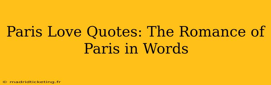 Paris Love Quotes: The Romance of Paris in Words