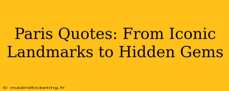 Paris Quotes: From Iconic Landmarks to Hidden Gems