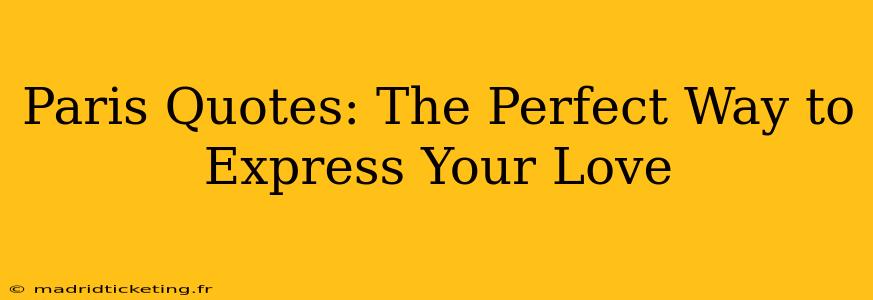 Paris Quotes: The Perfect Way to Express Your Love