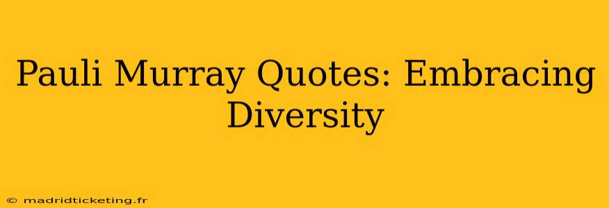Pauli Murray Quotes: Embracing Diversity