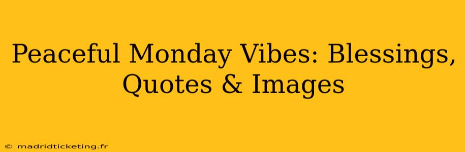 Peaceful Monday Vibes: Blessings, Quotes & Images