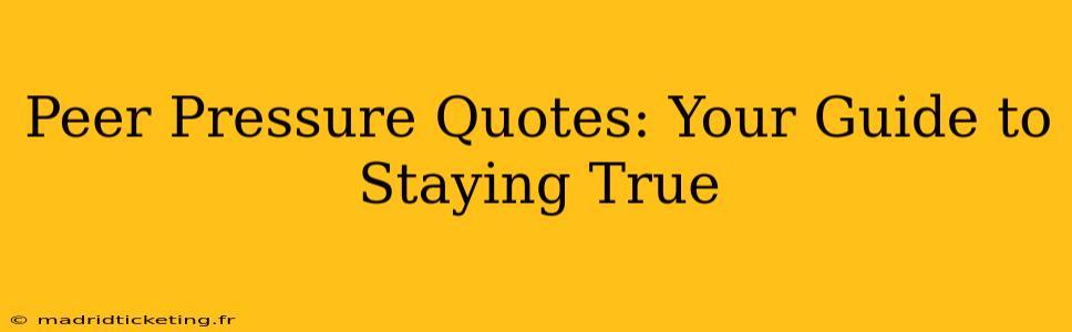 Peer Pressure Quotes: Your Guide to Staying True
