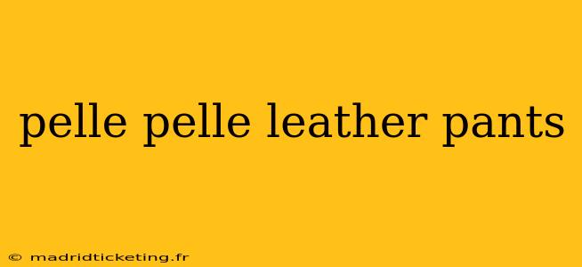 pelle pelle leather pants