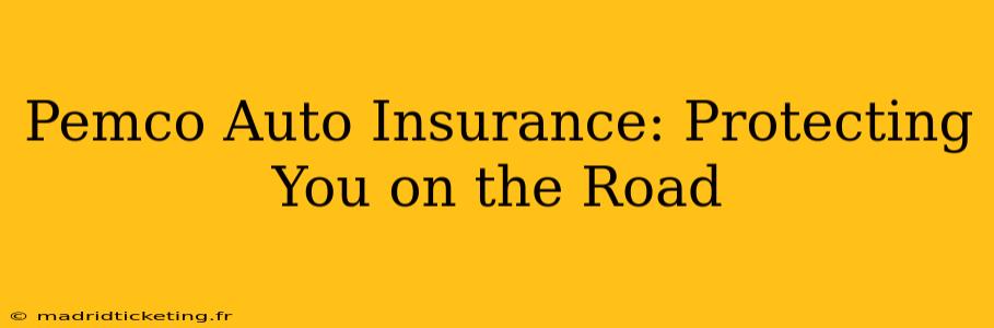 Pemco Auto Insurance: Protecting You on the Road