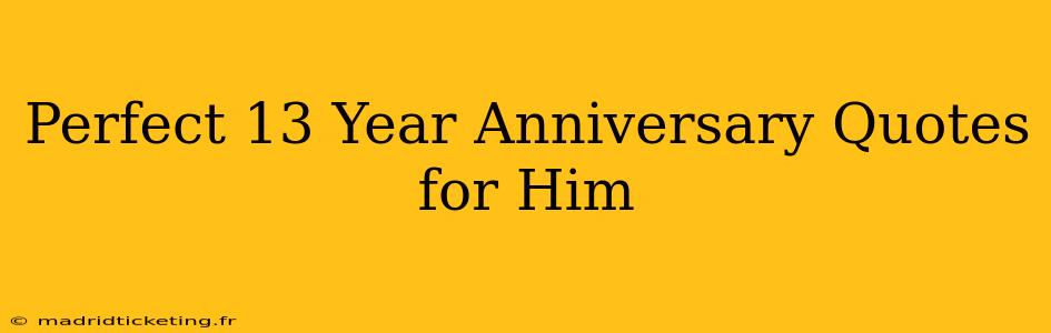 Perfect 13 Year Anniversary Quotes for Him