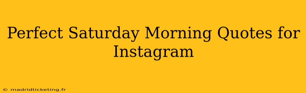 Perfect Saturday Morning Quotes for Instagram