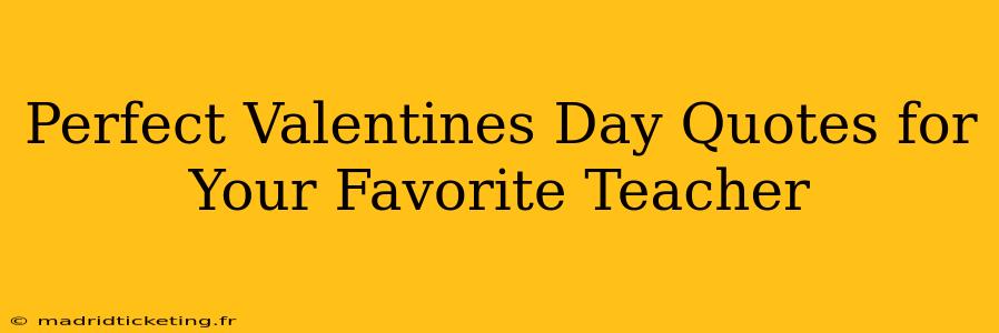 Perfect Valentines Day Quotes for Your Favorite Teacher