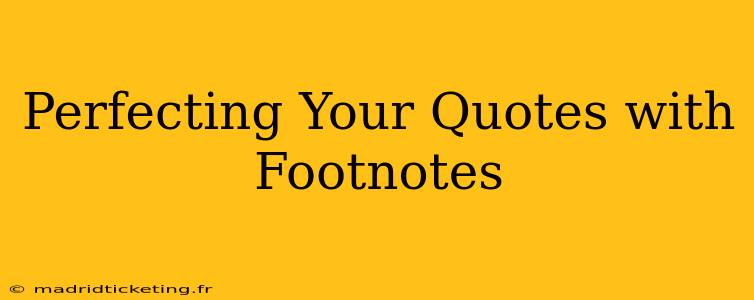 Perfecting Your Quotes with Footnotes