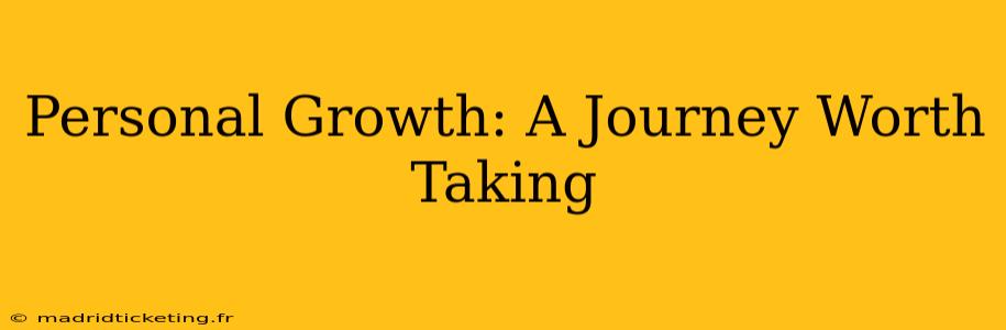 Personal Growth: A Journey Worth Taking