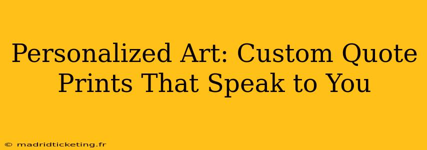 Personalized Art: Custom Quote Prints That Speak to You