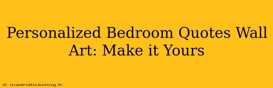 Personalized Bedroom Quotes Wall Art: Make it Yours