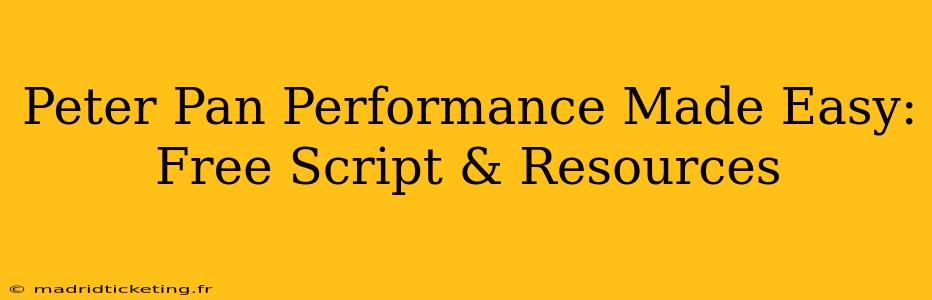 Peter Pan Performance Made Easy: Free Script & Resources