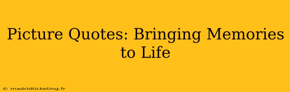 Picture Quotes: Bringing Memories to Life